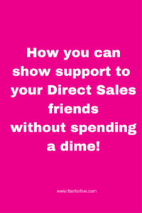 How you can support your Direct Sales friend and not spend a dime!