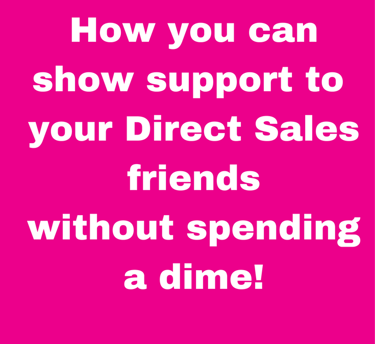 How you can support your Direct Sales friend and not spend a dime!